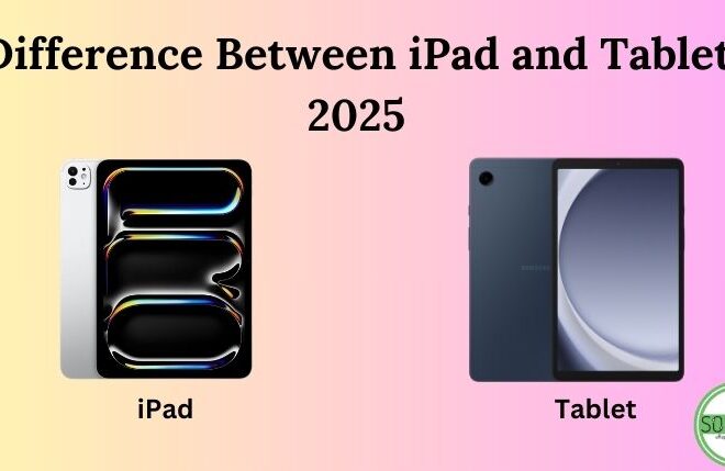 Difference Between iPad and Tablet 2025